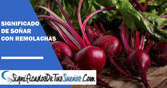 Significado de soñar con remolacha