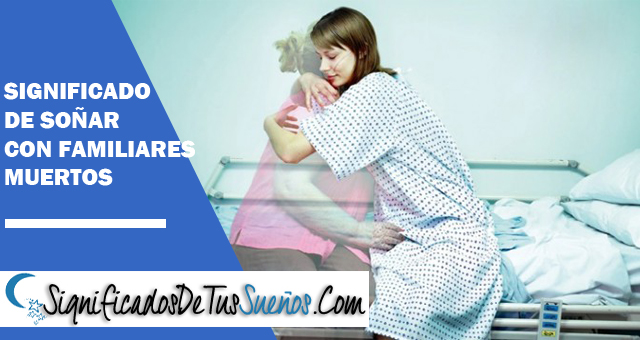 ¿Qué significa soñar con familiares muertos?