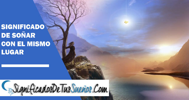 Significado de soñar con el mismo lugar