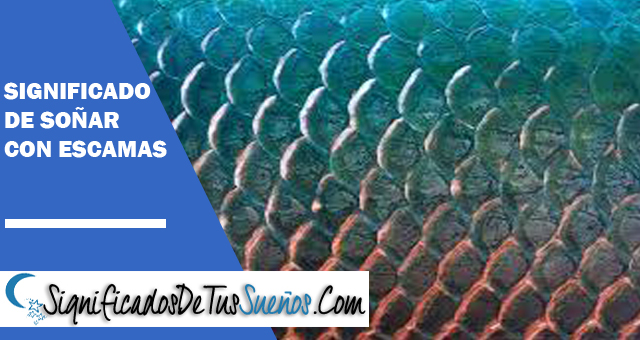 Significado de soñar con escamas