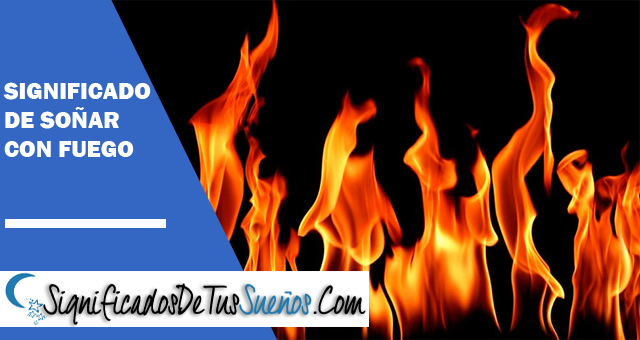 Significado de soñar con Llamas de Fuego