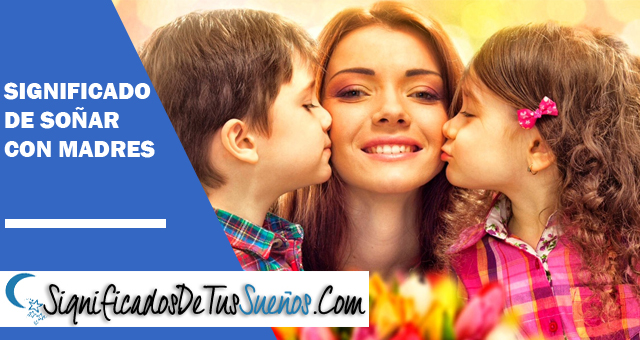 Significado de soñar con Madres