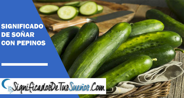 Significado de soñar con pepinos