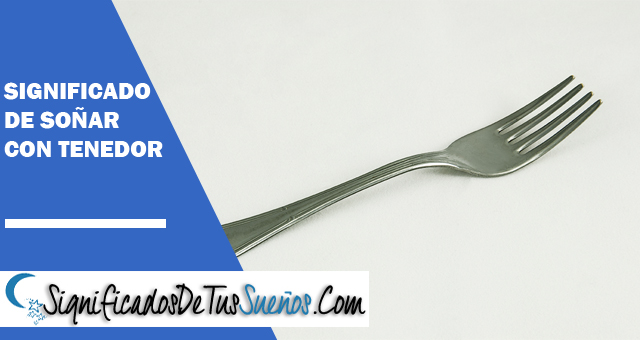 Significado de soñar con tenedor