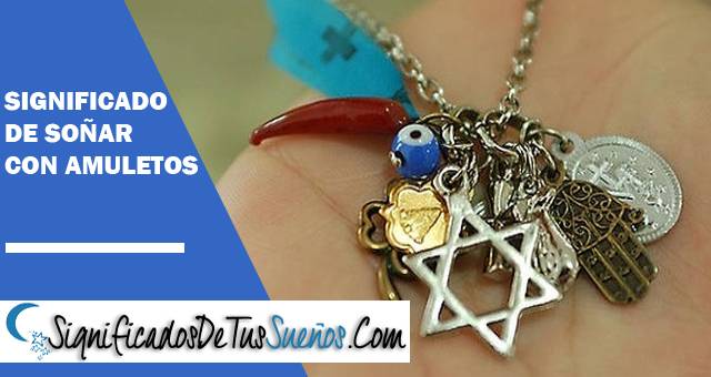 Significado de soñar con amuletos