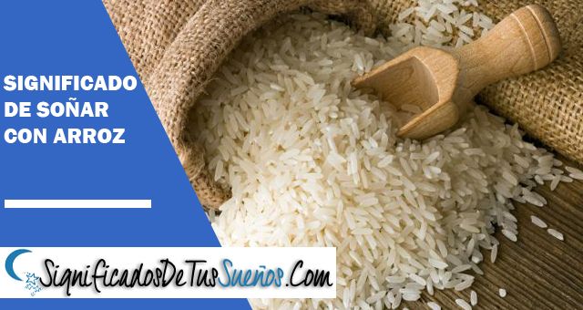 Soñar con arroz | Interpretaciones y significados
