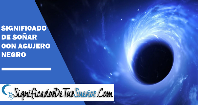 Significado de soñar con agujeros negros