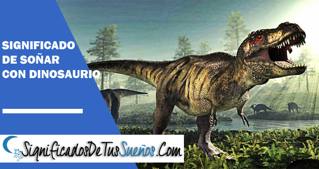 Significado de soñar con dinosaurios