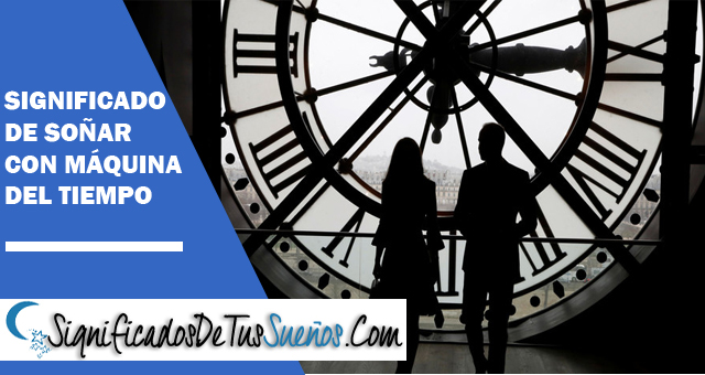 Significado de soñar con máquina del tiempo