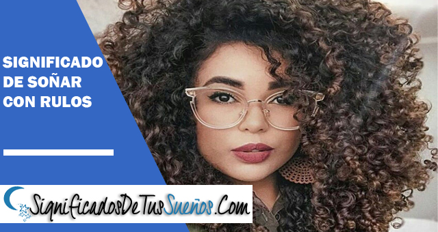 Significado de soñar con rulos