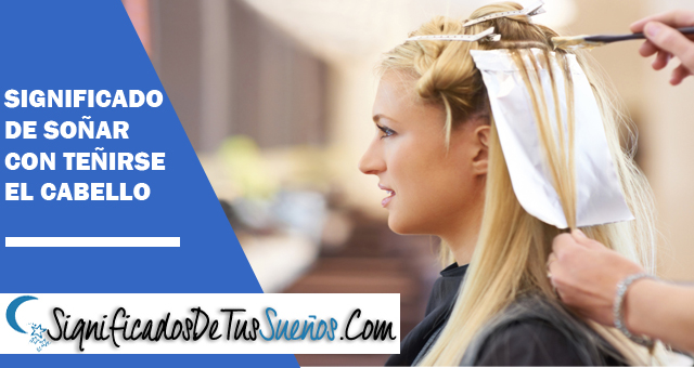 Significado de soñar con teñirse el cabello